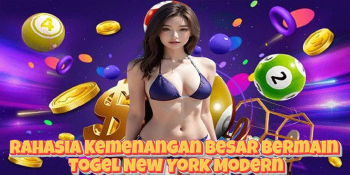 Rahasia Kemenangan Besar Bermain Togel New York Modern